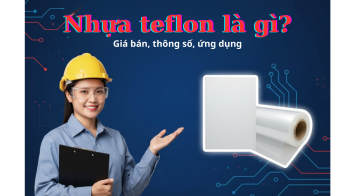 Nhựa teflon là gì? Giá bán, thông số, ứng dụng
