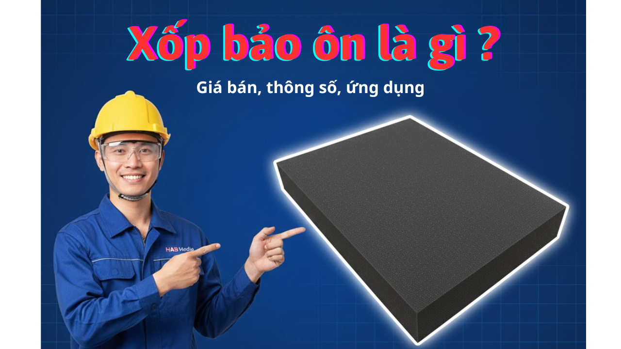 Xốp bảo ôn là gì? Giá bán, thông số, ứng dụng