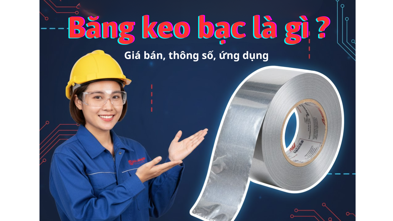 Băng keo bạc là gì? Giá bán, thông số, ứng dụng