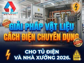 Giải pháp vật liệu cách điện chuyên dụng cho tủ điện và nhà xưởng 2026