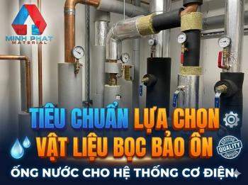 Tiêu chuẩn lựa chọn vật liệu bọc bảo ôn ống nước cho hệ thống cơ điện